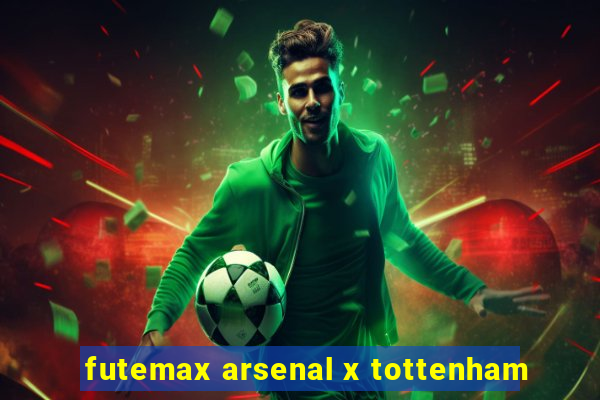 futemax arsenal x tottenham