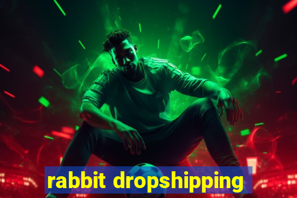 rabbit dropshipping