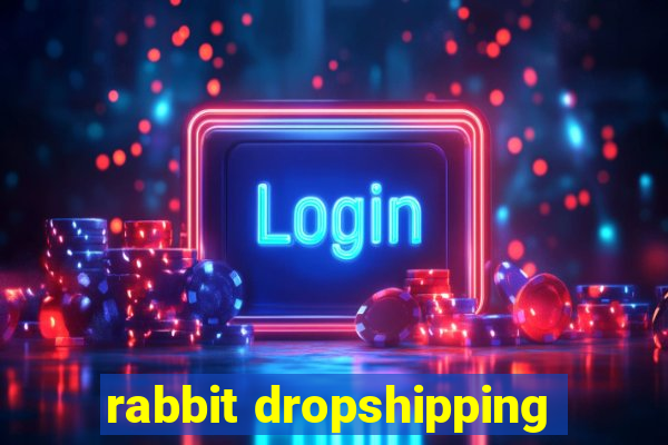 rabbit dropshipping