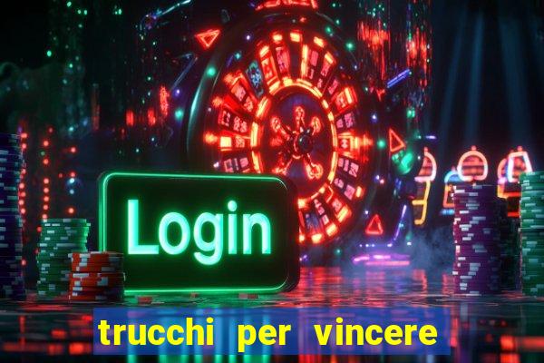 trucchi per vincere alle slot vlt