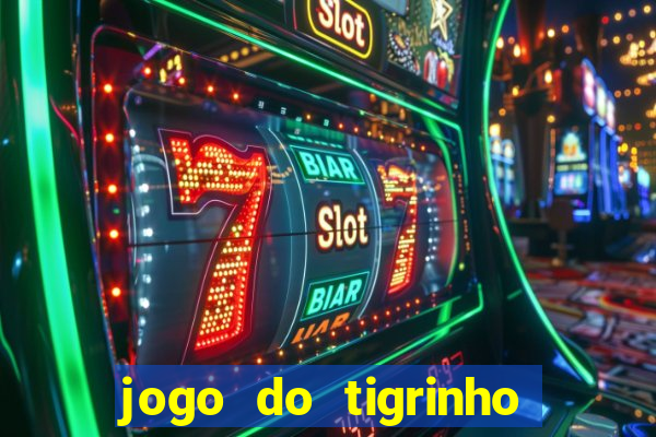 jogo do tigrinho casa chinesa é confiável