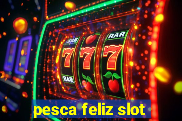 pesca feliz slot