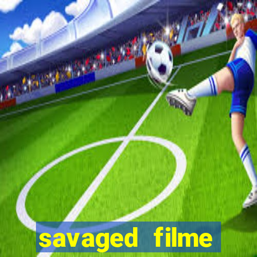 savaged filme completo dublado