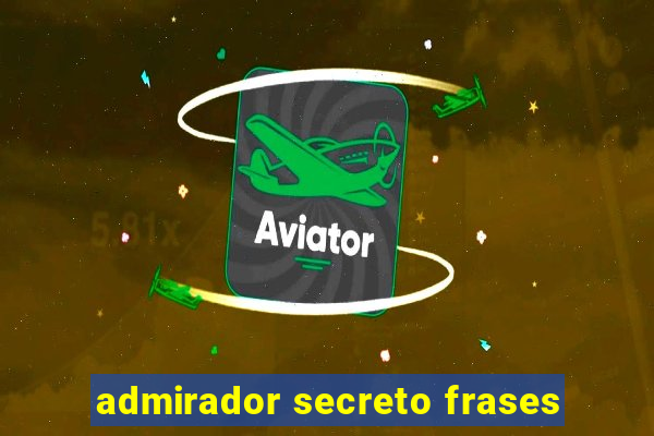 admirador secreto frases