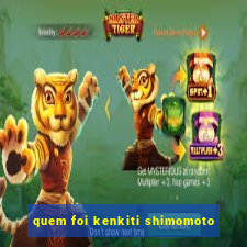 quem foi kenkiti shimomoto