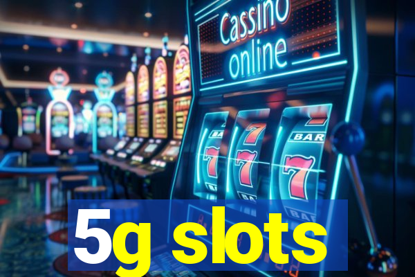 5g slots