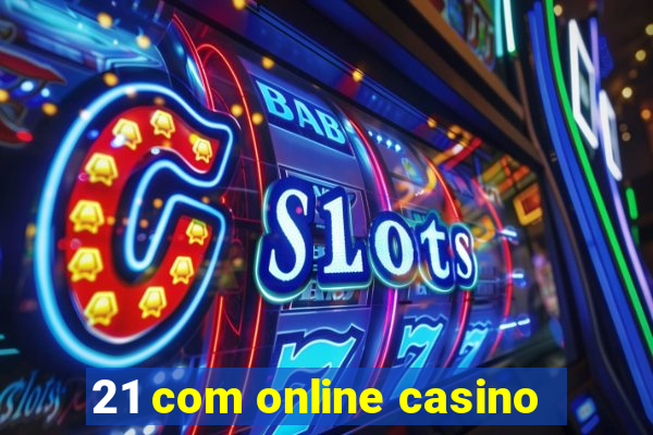 21 com online casino