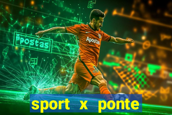 sport x ponte preta ao vivo