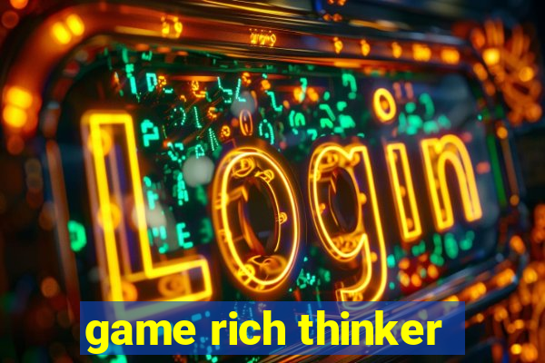 game rich thinker