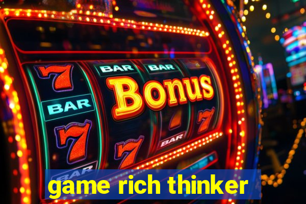 game rich thinker