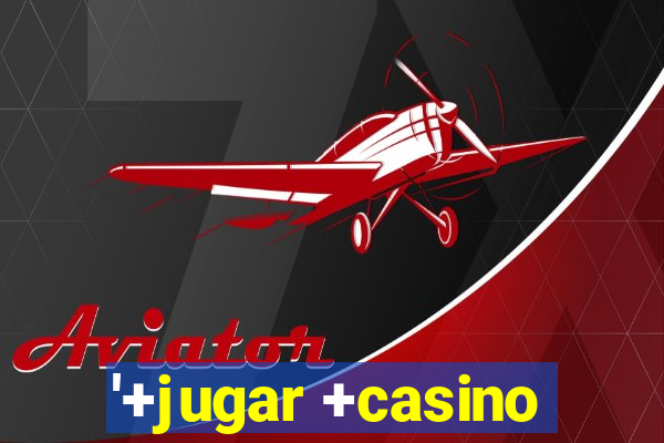 '+jugar +casino