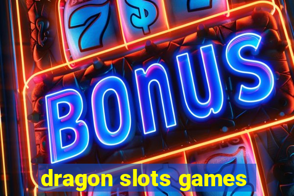 dragon slots games