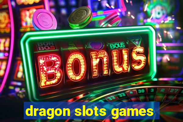 dragon slots games