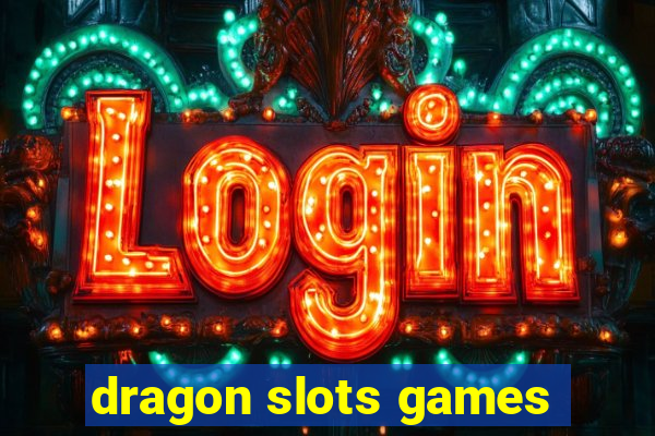 dragon slots games