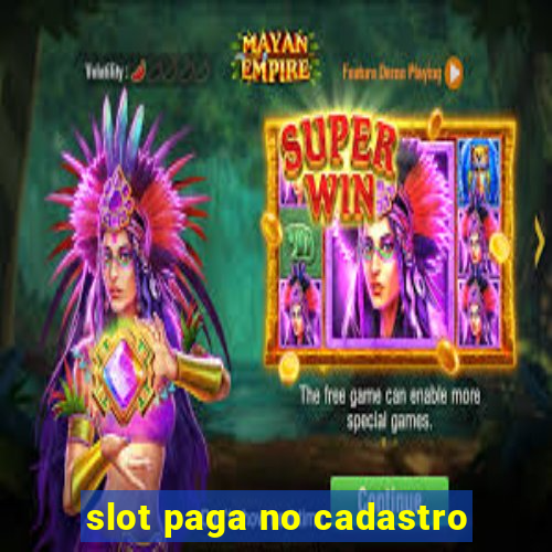 slot paga no cadastro