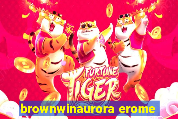 brownwinaurora erome