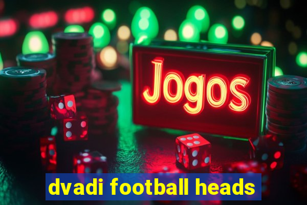 dvadi football heads