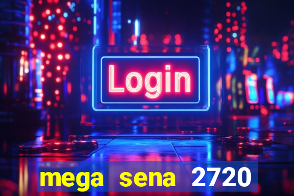 mega sena 2720 giga sena