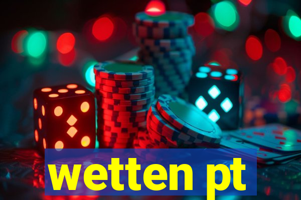 wetten pt