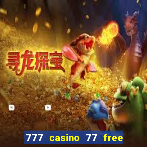 777 casino 77 free spins no deposit