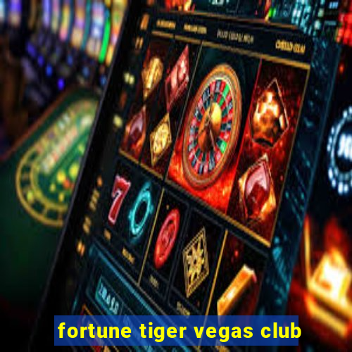 fortune tiger vegas club