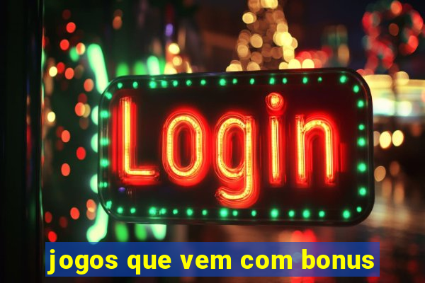 jogos que vem com bonus