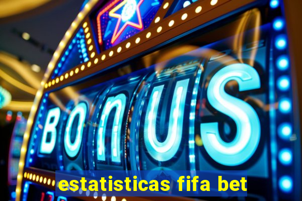 estatisticas fifa bet