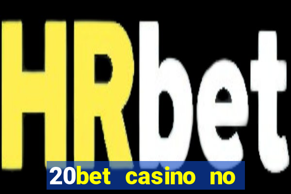 20bet casino no deposit bonus 2023