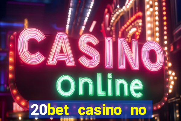 20bet casino no deposit bonus 2023