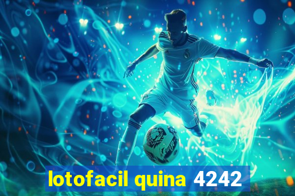 lotofacil quina 4242