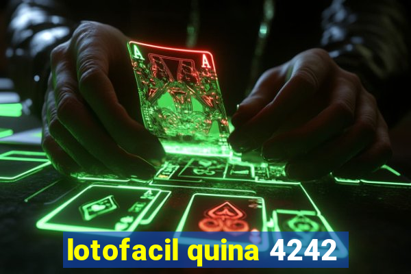 lotofacil quina 4242