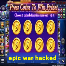 epic war hacked