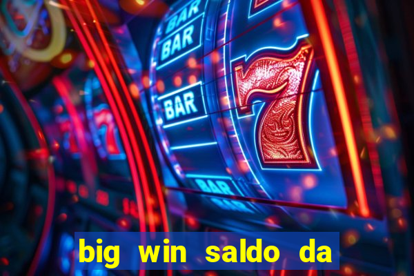 big win saldo da conta now