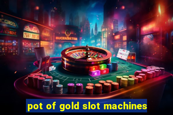 pot of gold slot machines