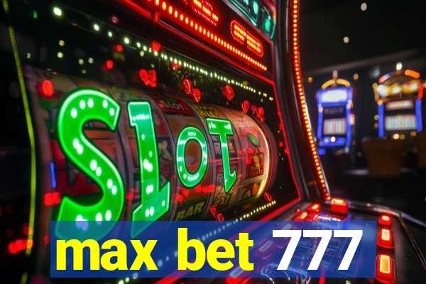 max bet 777