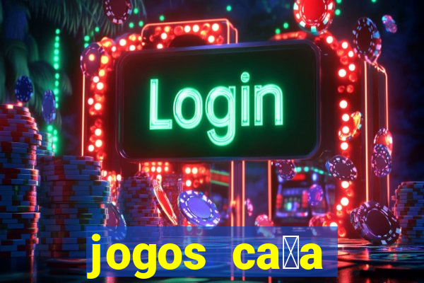 jogos ca莽a n铆quel online