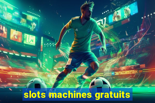 slots machines gratuits