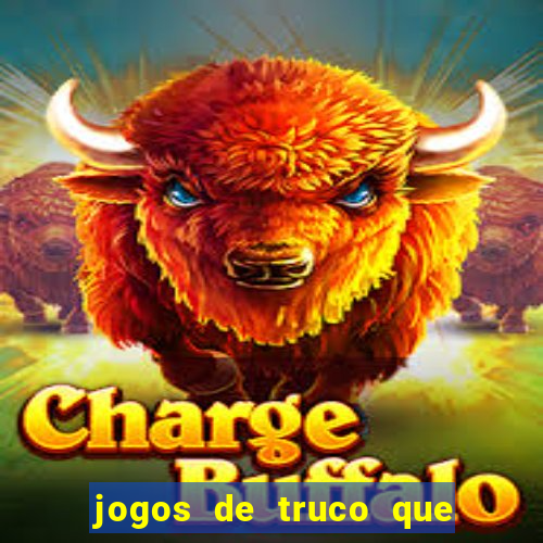 jogos de truco que ganha dinheiro