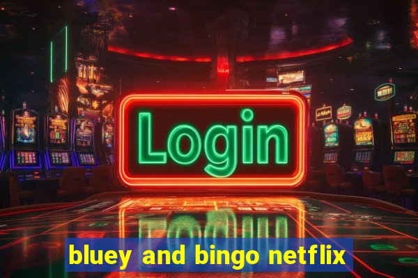 bluey and bingo netflix