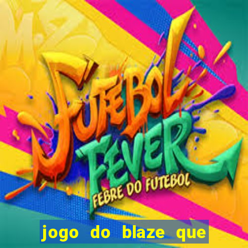 jogo do blaze que mais paga