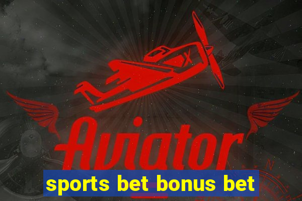 sports bet bonus bet