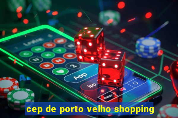 cep de porto velho shopping