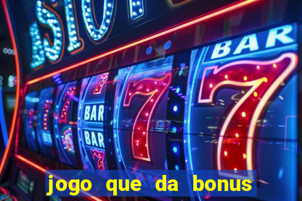 jogo que da bonus sem deposito