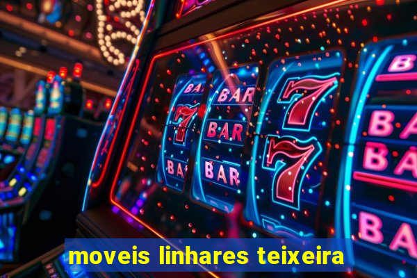 moveis linhares teixeira