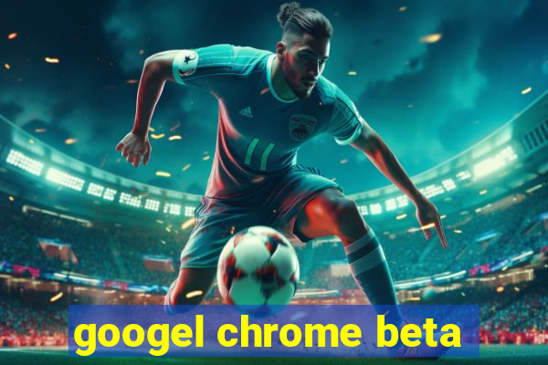 googel chrome beta