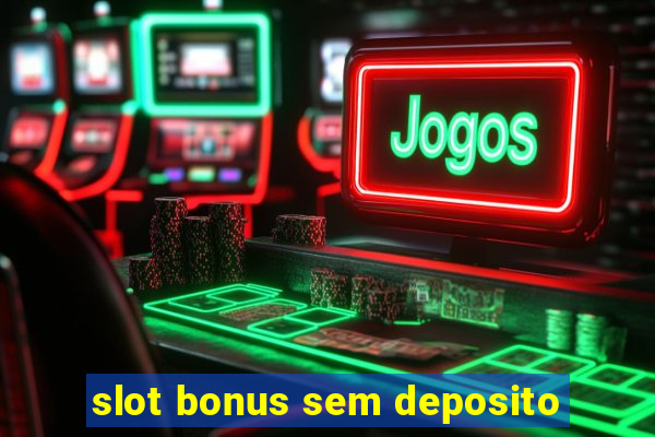 slot bonus sem deposito