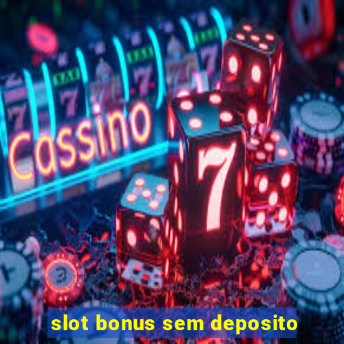 slot bonus sem deposito