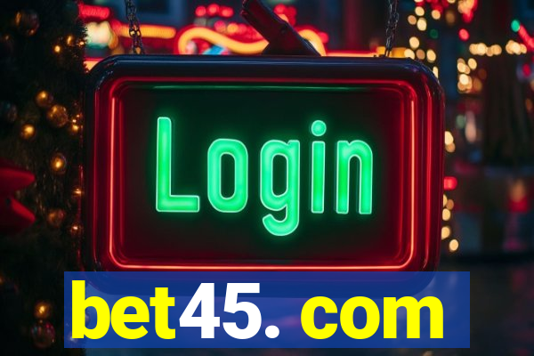 bet45. com