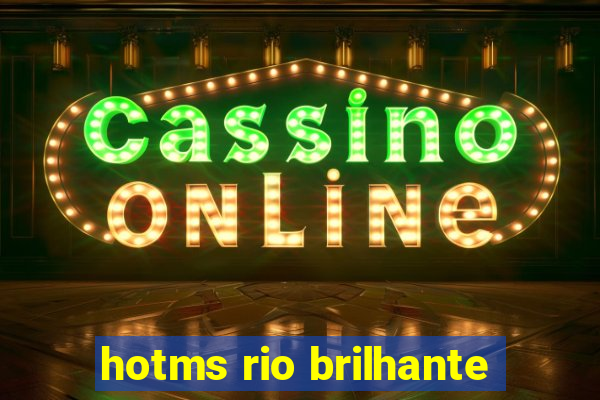 hotms rio brilhante