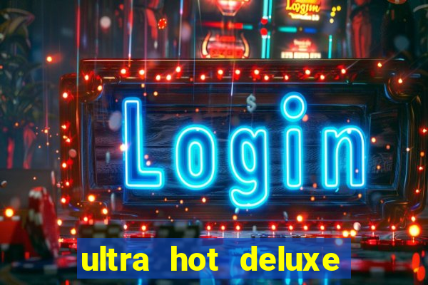 ultra hot deluxe slot free play